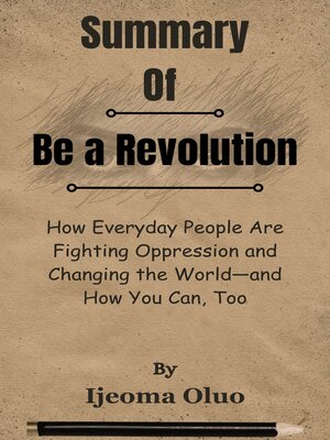 cover image of Summary of Be a Revolution How Everyday People Are Fighting Oppression and Changing the World—and How You Can, Too   by  Ijeoma Oluo